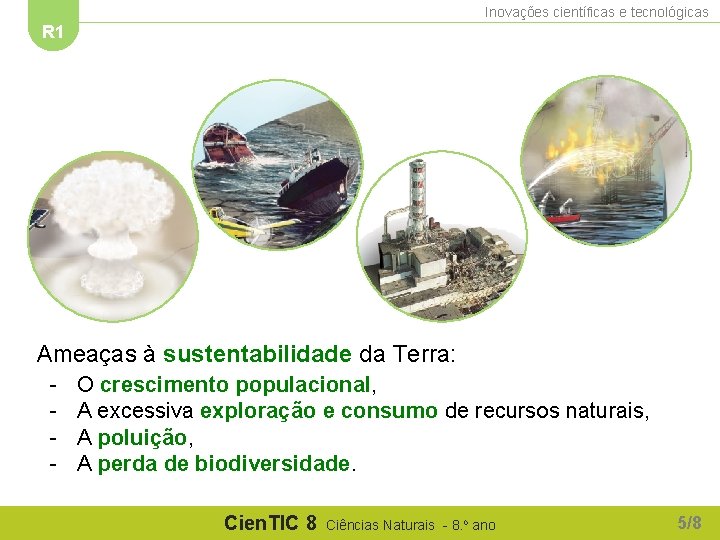 Inovações científicas e tecnológicas R 1 Ameaças à sustentabilidade da Terra: - O crescimento