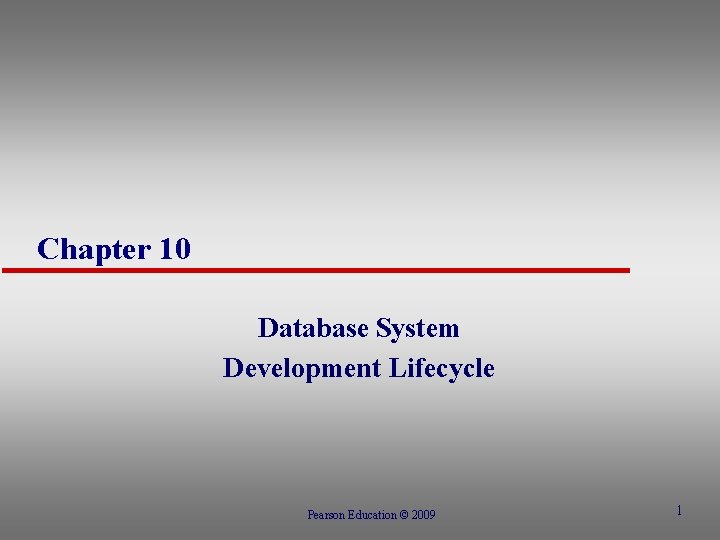 Chapter 10 Database System Development Lifecycle Pearson Education © 2009 1 