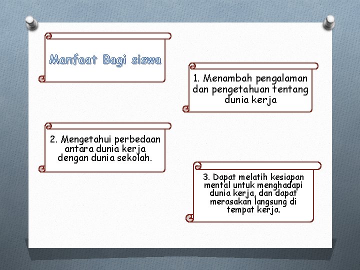 Manfaat Bagi siswa 1. Menambah pengalaman dan pengetahuan tentang dunia kerja 2. Mengetahui perbedaan