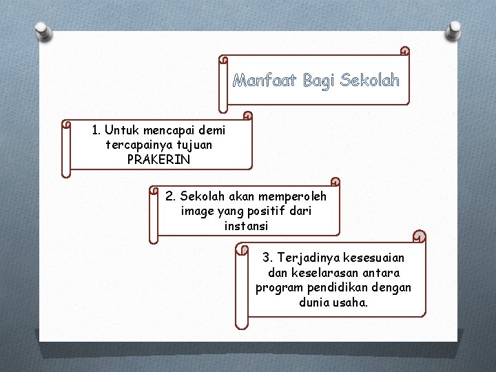 Manfaat Bagi Sekolah 1. Untuk mencapai demi tercapainya tujuan PRAKERIN 2. Sekolah akan memperoleh