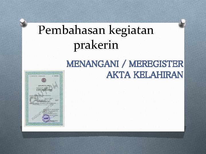 Pembahasan kegiatan prakerin MENANGANI / MEREGISTER AKTA KELAHIRAN 