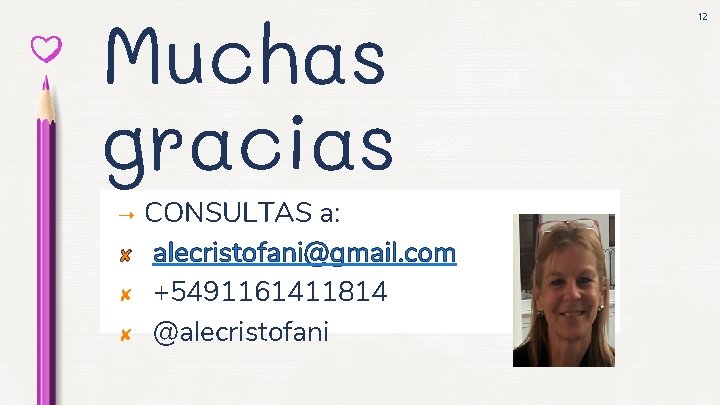 Muchas gracias ➝ ✘ ✘ ✘ CONSULTAS a: alecristofani@gmail. com +5491161411814 @alecristofani 12 