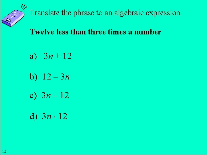 Translate the phrase to an algebraic expression. Twelve less than three times a number