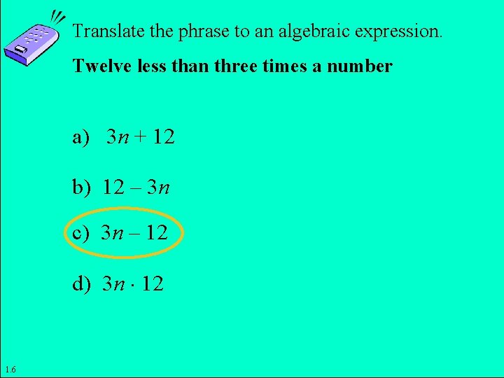 Translate the phrase to an algebraic expression. Twelve less than three times a number