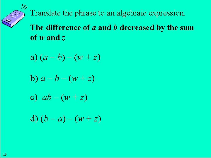 Translate the phrase to an algebraic expression. The difference of a and b decreased