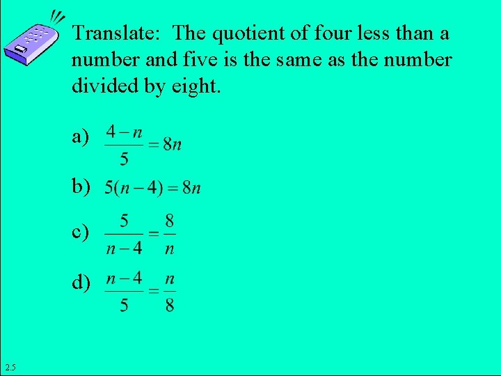 Translate: The quotient of four less than a number and five is the same