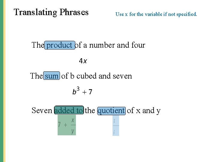 Translating Phrases Use x for the variable if not specified. The product of a