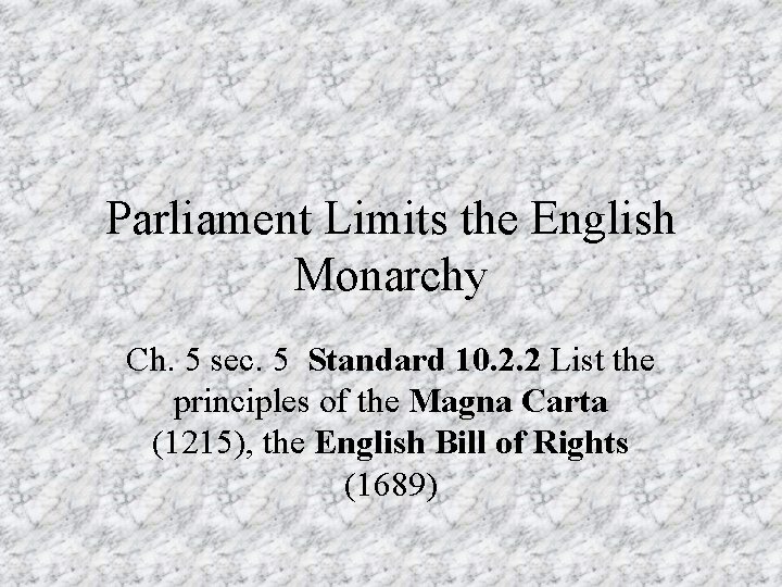 Parliament Limits the English Monarchy Ch. 5 sec. 5 Standard 10. 2. 2 List Parliament Limits the English Monarchy Ch. 5 sec. 5 Standard 10. 2. 2 List