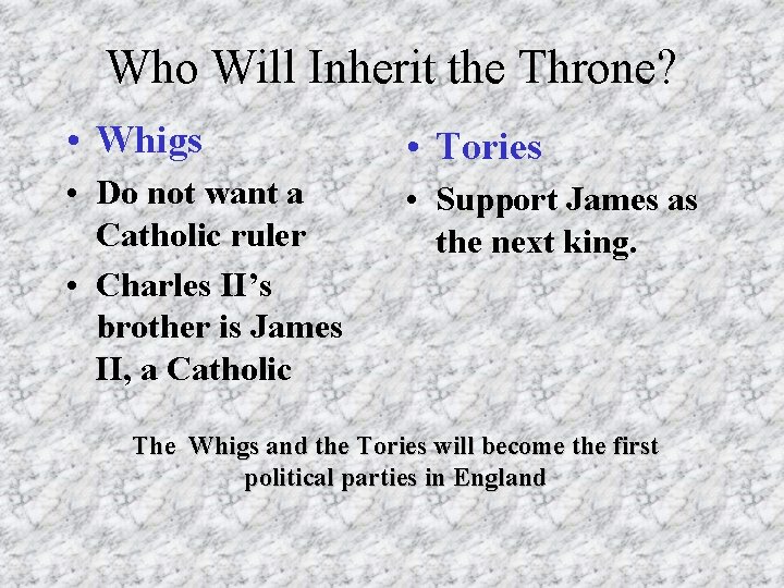Who Will Inherit the Throne? • Whigs • Tories • Do not want a Who Will Inherit the Throne? • Whigs • Tories • Do not want a