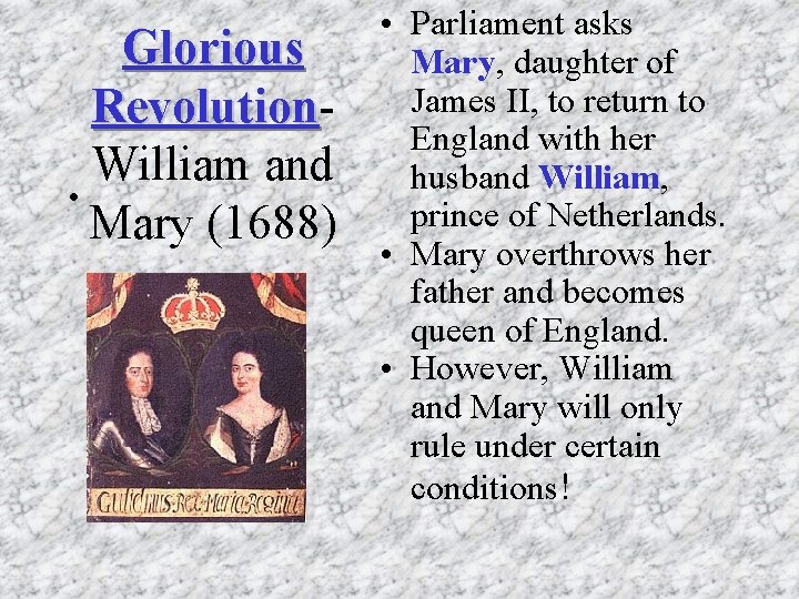 Glorious Revolution William and • Mary (1688) • Parliament asks Mary, daughter of James Glorious Revolution William and • Mary (1688) • Parliament asks Mary, daughter of James