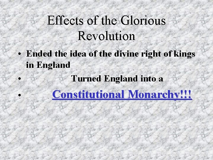 Effects of the Glorious Revolution • Ended the idea of the divine right of Effects of the Glorious Revolution • Ended the idea of the divine right of