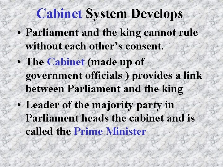 Cabinet System Develops • Parliament and the king cannot rule without each other’s consent. Cabinet System Develops • Parliament and the king cannot rule without each other’s consent.
