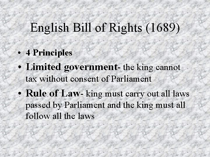 English Bill of Rights (1689) • 4 Principles • Limited government- the king cannot English Bill of Rights (1689) • 4 Principles • Limited government- the king cannot