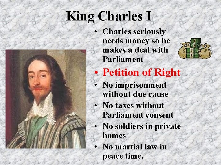 King Charles I • Charles seriously needs money so he makes a deal with King Charles I • Charles seriously needs money so he makes a deal with