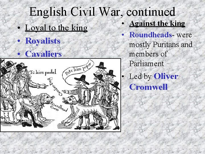 English Civil War, continued • Loyal to the king • Royalists • Cavaliers • English Civil War, continued • Loyal to the king • Royalists • Cavaliers •