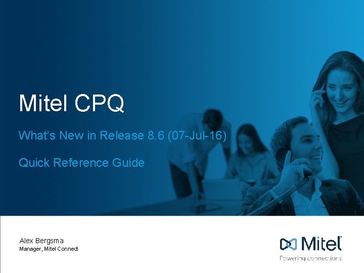Mitel CPQ What’s New in Release 8. 6 (07 -Jul-16) Quick Reference Guide Alex
