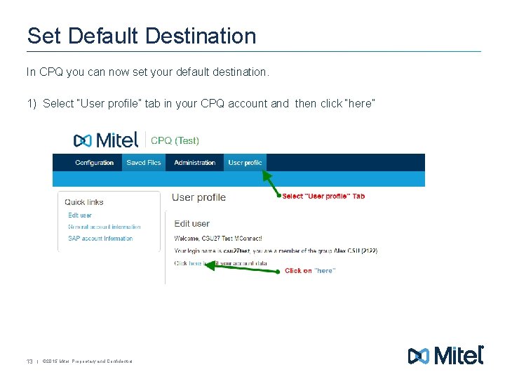 Set Default Destination In CPQ you can now set your default destination. 1) Select