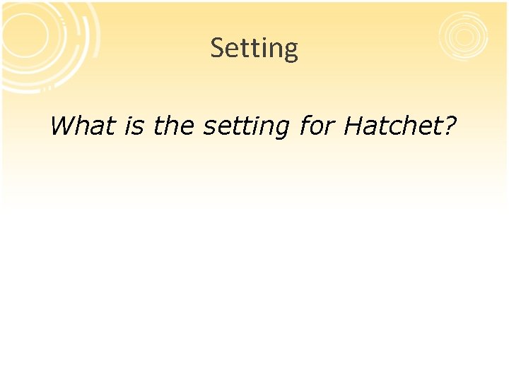 Setting What is the setting for Hatchet? Setting What is the setting for Hatchet?