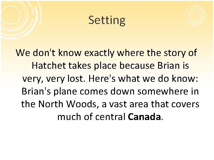 Setting We don't know exactly where the story of Hatchet takes place because Brian Setting We don't know exactly where the story of Hatchet takes place because Brian