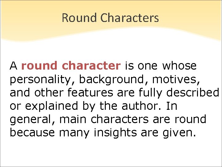 Round Characters A round character is one whose personality, background, motives, and other features Round Characters A round character is one whose personality, background, motives, and other features