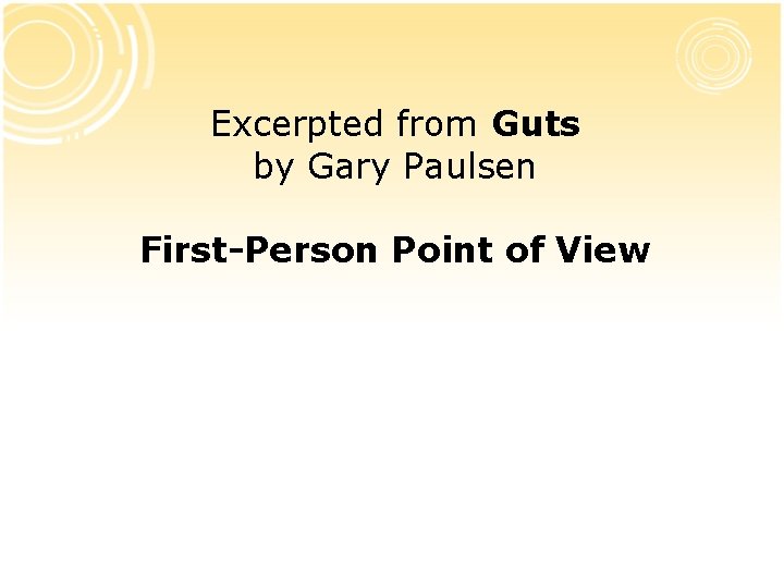 Excerpted from Guts by Gary Paulsen First-Person Point of View Excerpted from Guts by Gary Paulsen First-Person Point of View
