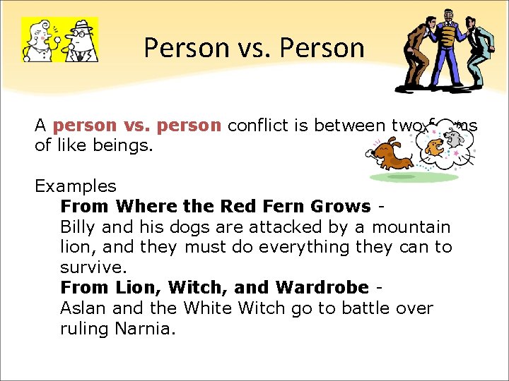 Person vs. Person A person vs. person conflict is between two forms of like Person vs. Person A person vs. person conflict is between two forms of like