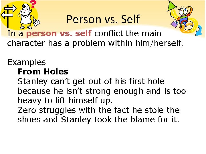 Person vs. Self In a person vs. self conflict the main character has a Person vs. Self In a person vs. self conflict the main character has a
