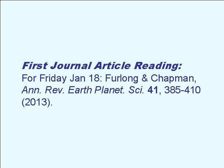 First Journal Article Reading: For Friday Jan 18: Furlong & Chapman, Ann. Rev. Earth