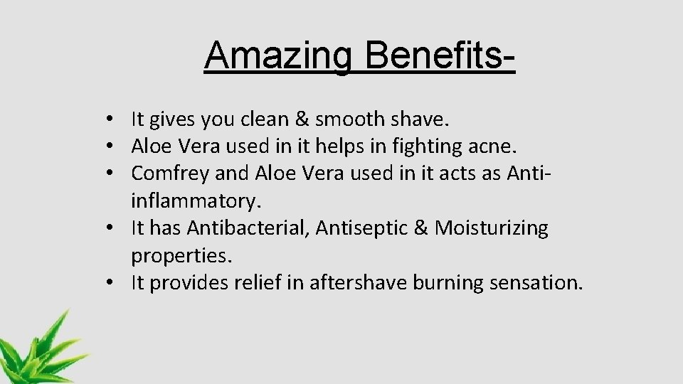 Amazing Benefits • It gives you clean & smooth shave. • Aloe Vera used