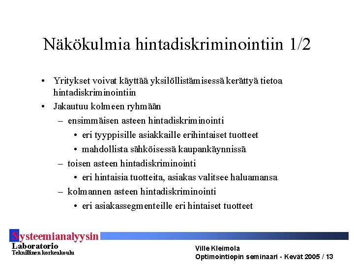 Näkökulmia hintadiskriminointiin 1/2 • Yritykset voivat käyttää yksilöllistämisessä kerättyä tietoa hintadiskriminointiin • Jakautuu kolmeen