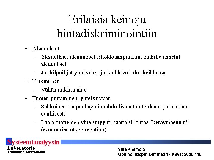 Erilaisia keinoja hintadiskriminointiin • Alennukset – Yksilölliset alennukset tehokkaampia kuin kaikille annetut alennukset –