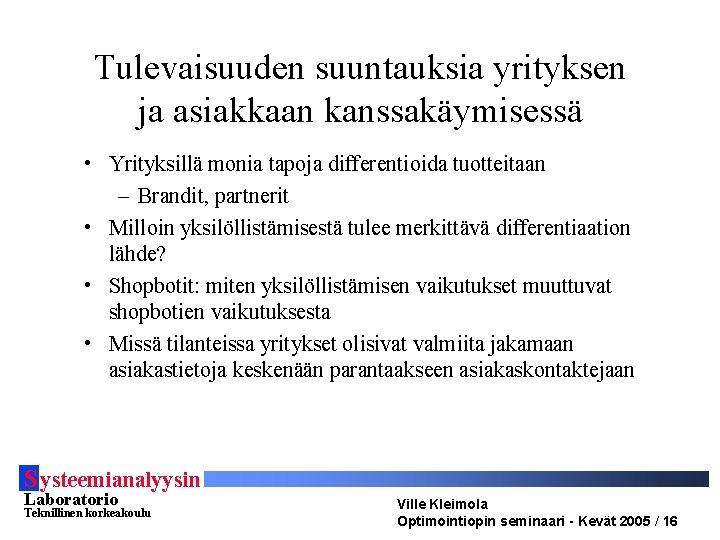 Tulevaisuuden suuntauksia yrityksen ja asiakkaan kanssakäymisessä • Yrityksillä monia tapoja differentioida tuotteitaan – Brandit,