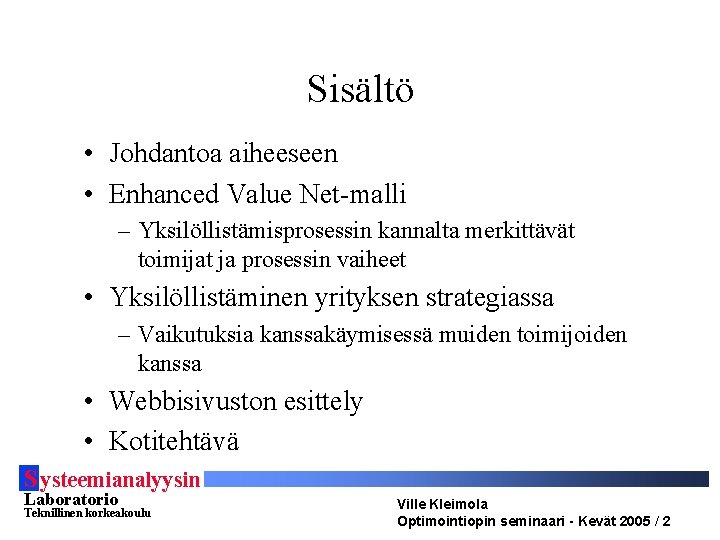 Sisältö • Johdantoa aiheeseen • Enhanced Value Net-malli – Yksilöllistämisprosessin kannalta merkittävät toimijat ja