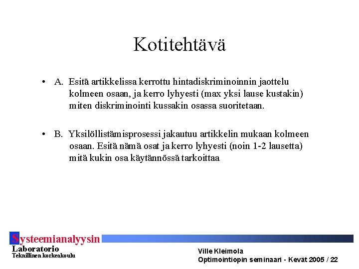 Kotitehtävä • A. Esitä artikkelissa kerrottu hintadiskriminoinnin jaottelu kolmeen osaan, ja kerro lyhyesti (max