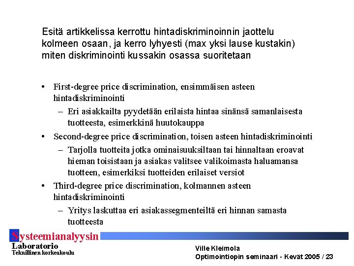 Esitä artikkelissa kerrottu hintadiskriminoinnin jaottelu kolmeen osaan, ja kerro lyhyesti (max yksi lause kustakin)