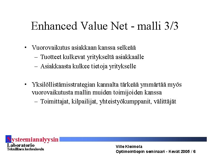 Enhanced Value Net - malli 3/3 • Vuorovaikutus asiakkaan kanssa selkeää – Tuotteet kulkevat