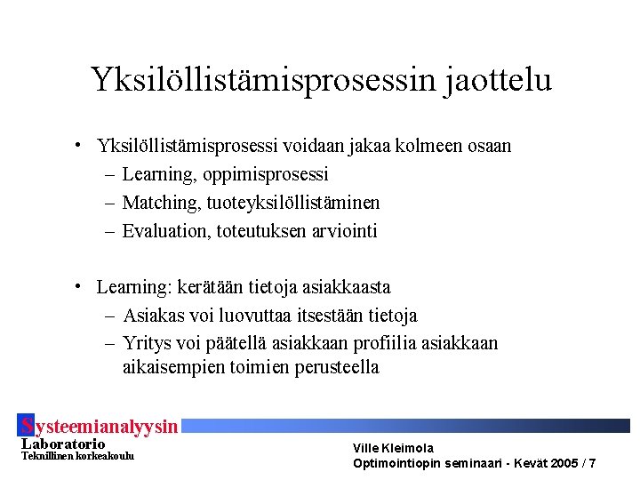 Yksilöllistämisprosessin jaottelu • Yksilöllistämisprosessi voidaan jakaa kolmeen osaan – Learning, oppimisprosessi – Matching, tuoteyksilöllistäminen