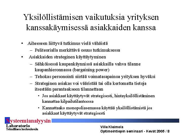 Yksilöllistämisen vaikutuksia yrityksen kanssakäymisessä asiakkaiden kanssa • Aiheeseen liittyvä tutkimus vielä vähäistä – Peliteorialla