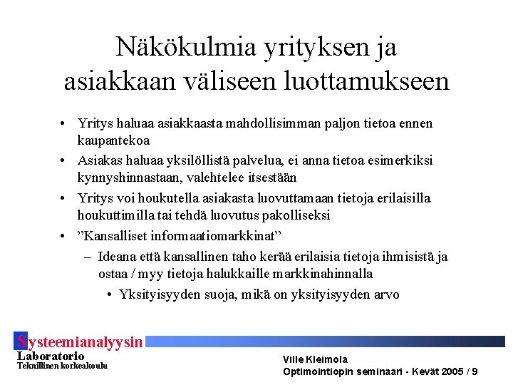 Näkökulmia yrityksen ja asiakkaan väliseen luottamukseen • Yritys haluaa asiakkaasta mahdollisimman paljon tietoa ennen