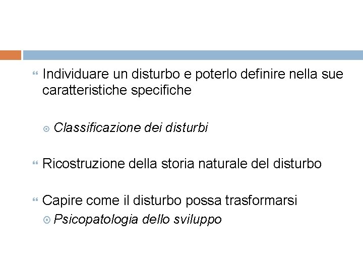  Individuare un disturbo e poterlo definire nella sue caratteristiche specifiche Classificazione dei disturbi