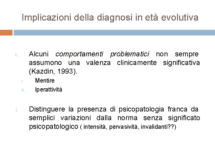 Implicazioni della diagnosi in età evolutiva Alcuni comportamenti problematici non sempre assumono una valenza