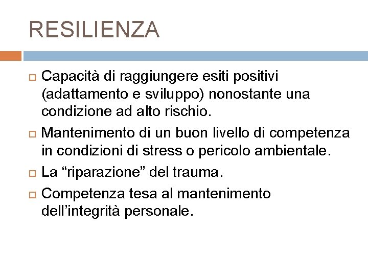 RESILIENZA Capacità di raggiungere esiti positivi (adattamento e sviluppo) nonostante una condizione ad alto