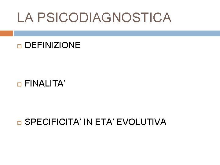 LA PSICODIAGNOSTICA DEFINIZIONE FINALITA’ SPECIFICITA’ IN ETA’ EVOLUTIVA 