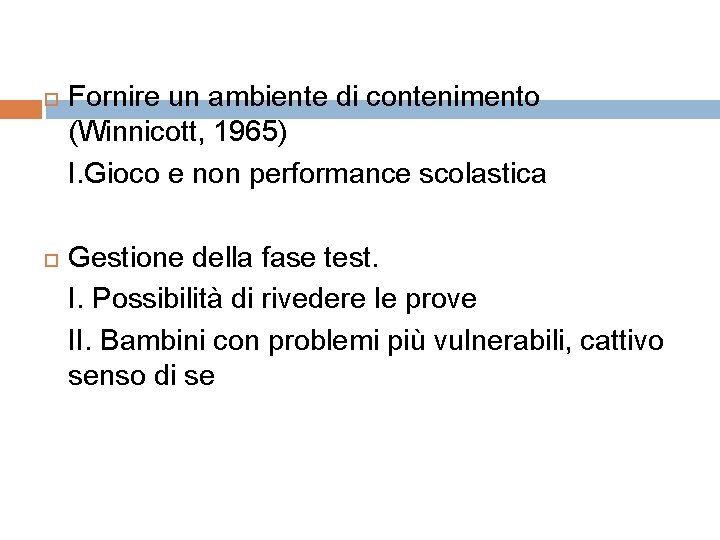  Fornire un ambiente di contenimento (Winnicott, 1965) I. Gioco e non performance scolastica