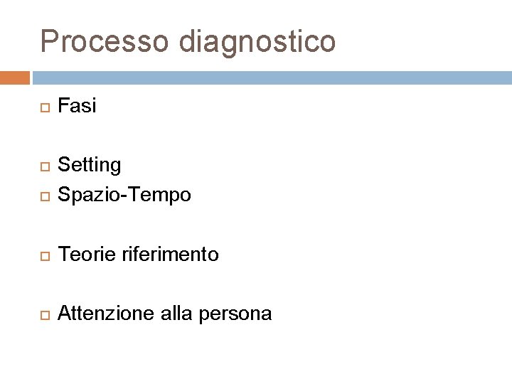 Processo diagnostico Fasi Setting Spazio-Tempo Teorie riferimento Attenzione alla persona 