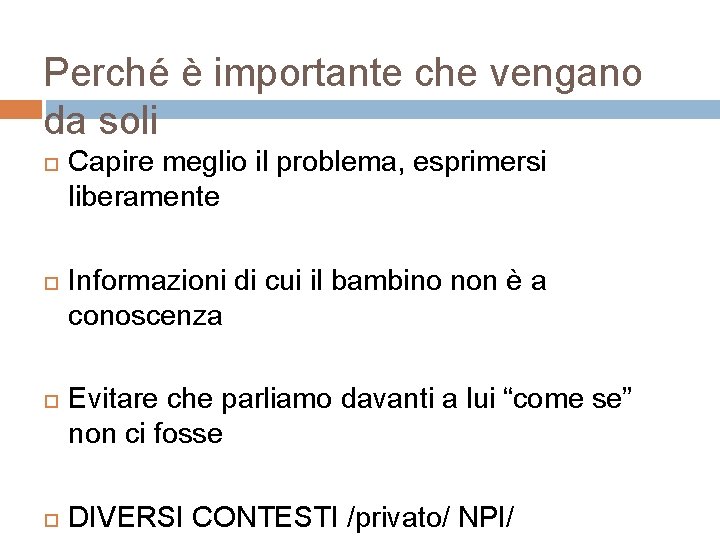 Perché è importante che vengano da soli Capire meglio il problema, esprimersi liberamente Informazioni