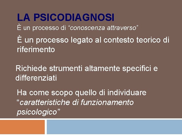 LA PSICODIAGNOSI È un processo di “conoscenza attraverso” È un processo legato al contesto