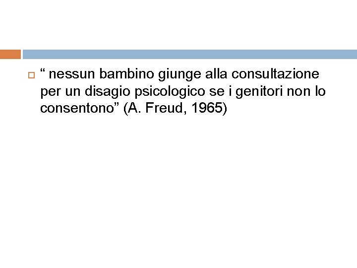  “ nessun bambino giunge alla consultazione per un disagio psicologico se i genitori