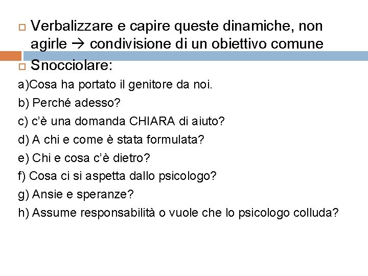  Verbalizzare e capire queste dinamiche, non agirle condivisione di un obiettivo comune Snocciolare: