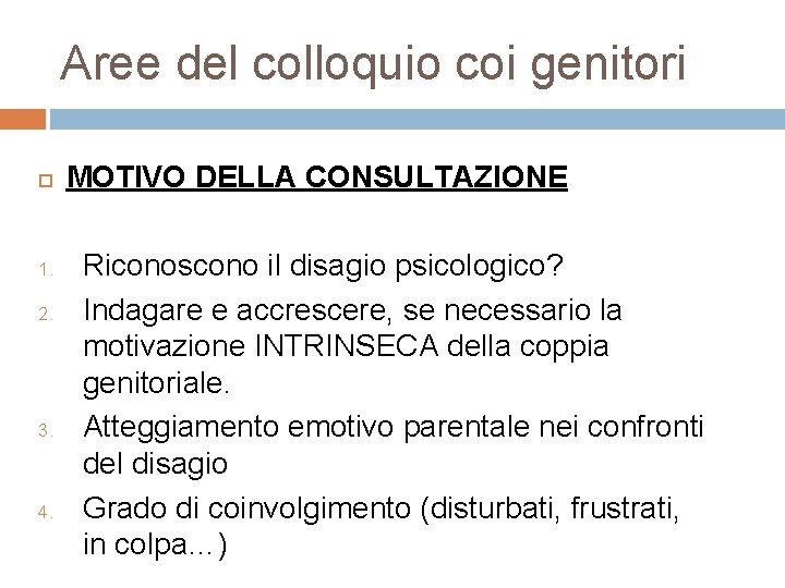 Aree del colloquio coi genitori MOTIVO DELLA CONSULTAZIONE 1. 2. 3. 4. Riconoscono il